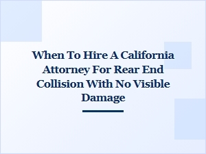 When to Hire a California Attorney After a Rear-End Collision