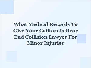 What Medical Records to Share with Your California Rear-End Collision Lawyer