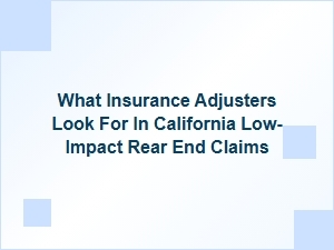 What California Insurance Adjusters Seek in Low-Impact Rear-End Claims