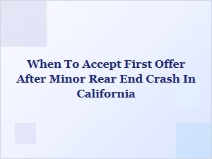 When to Accept the First Offer After a Minor Rear-End Crash in California